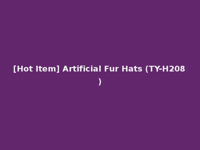[Hot Item] Artificial Fur Hats (TY-H208)