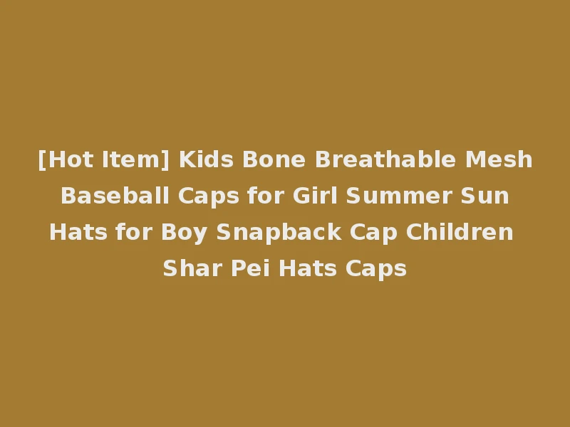 [Hot Item] Kids Bone Breathable Mesh Baseball Caps for Girl Summer Sun Hats for Boy Snapback Cap Children Shar Pei Hats Caps