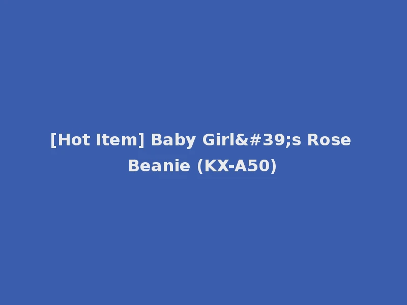 [Hot Item] Baby Girl's Rose Beanie (KX-A50)