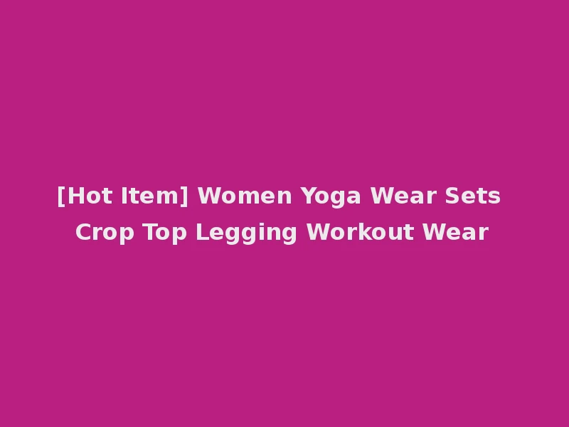 [Hot Item] Women Yoga Wear Sets Crop Top Legging Workout Wear