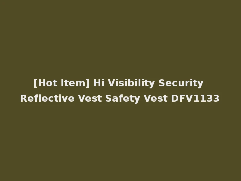 [Hot Item] Hi Visibility Security Reflective Vest Safety Vest DFV1133