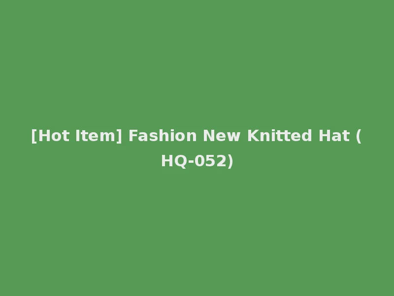 [Hot Item] Fashion New Knitted Hat (HQ-052)