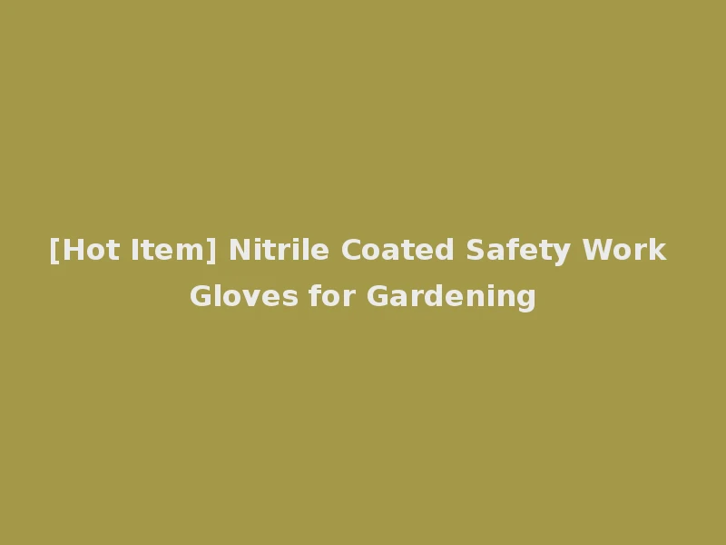 [Hot Item] Nitrile Coated Safety Work Gloves for Gardening
