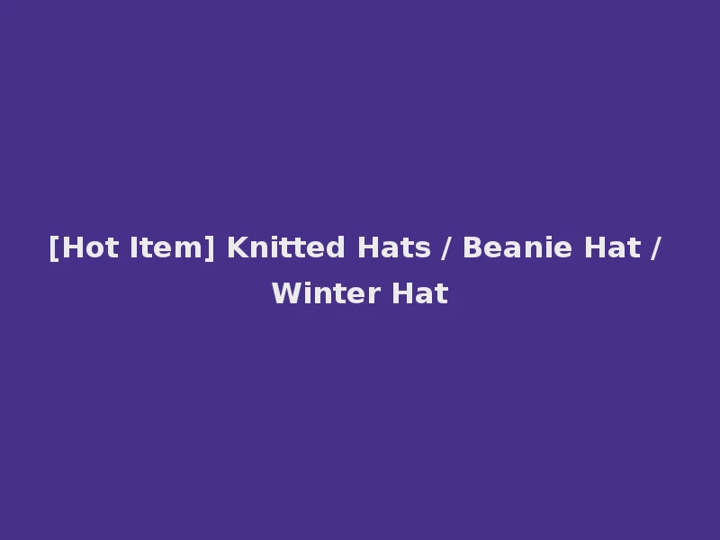 [Hot Item] Knitted Hats / Beanie Hat / Winter Hat