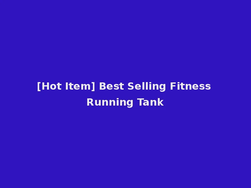 [Hot Item] Best Selling Fitness Running Tank