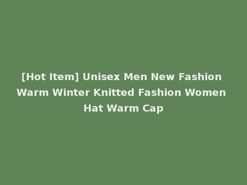 [Hot Item] Unisex Men New Fashion Warm Winter Knitted Fashion Women Hat Warm Cap