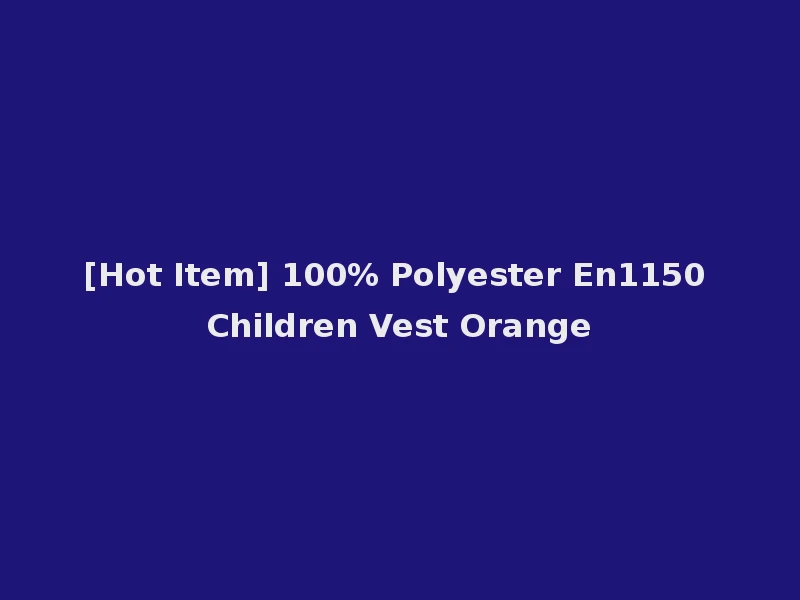 [Hot Item] 100% Polyester En1150 Children Vest Orange