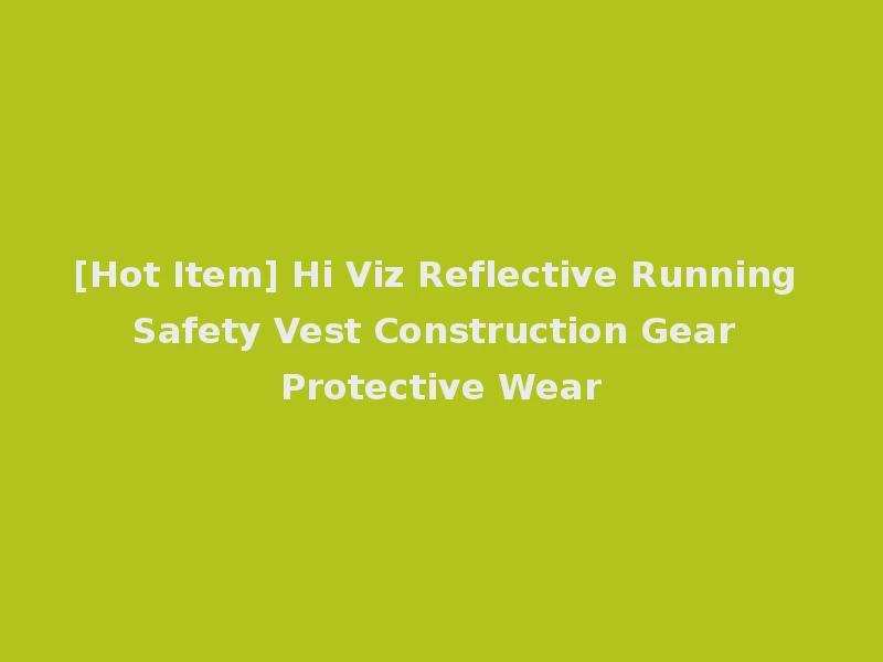 [Hot Item] Hi Viz Reflective Running Safety Vest Construction Gear Protective Wear