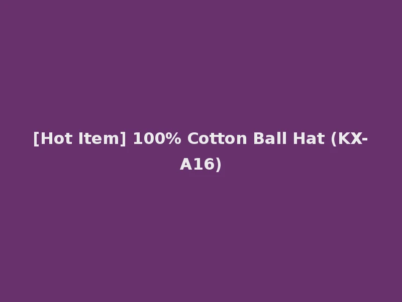 [Hot Item] 100% Cotton Ball Hat (KX-A16)