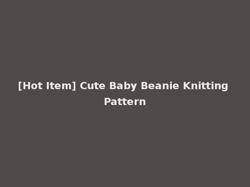 [Hot Item] Cute Baby Beanie Knitting Pattern