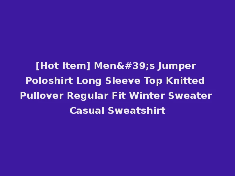 [Hot Item] Men's Jumper Poloshirt Long Sleeve Top Knitted Pullover Regular Fit Winter Sweater Casual Sweatshirt