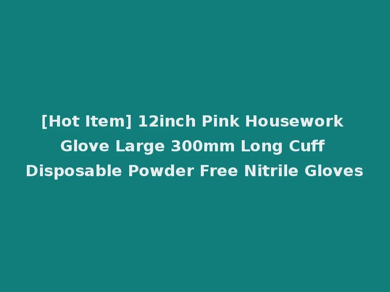 [Hot Item] 12inch Pink Housework Glove Large 300mm Long Cuff Disposable Powder Free Nitrile Gloves