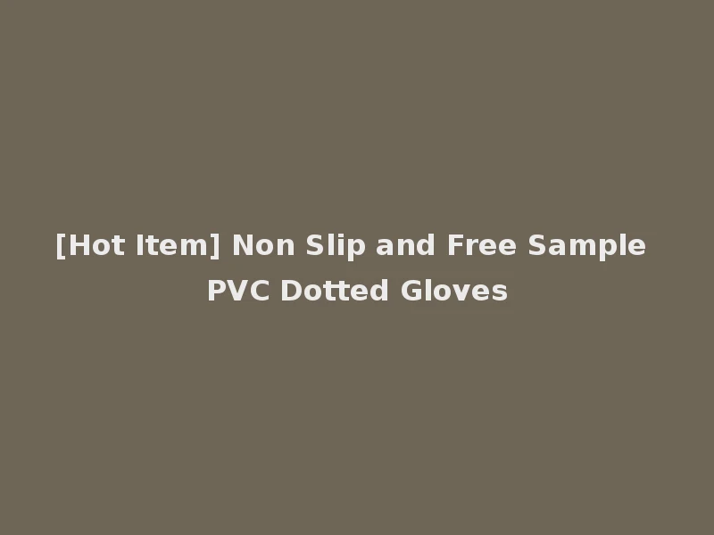 [Hot Item] Non Slip and Free Sample PVC Dotted Gloves