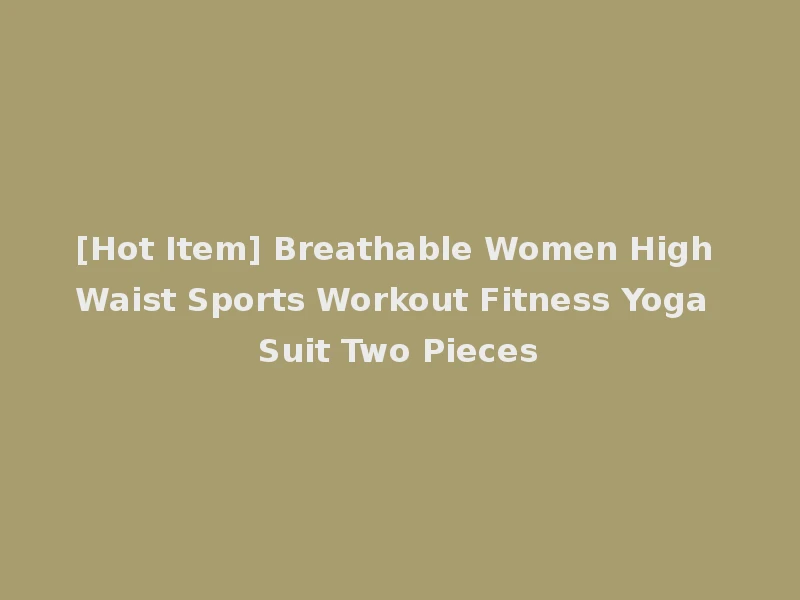 [Hot Item] Breathable Women High Waist Sports Workout Fitness Yoga Suit Two Pieces