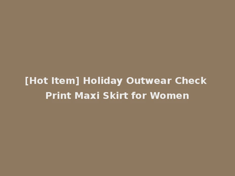 [Hot Item] Holiday Outwear Check Print Maxi Skirt for Women