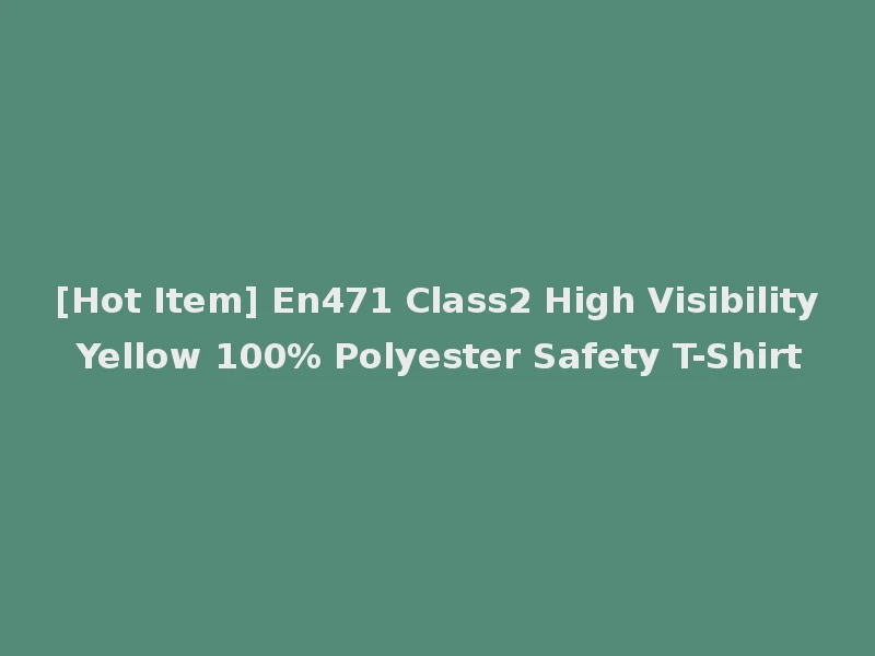 [Hot Item] En471 Class2 High Visibility Yellow 100% Polyester Safety T-Shirt
