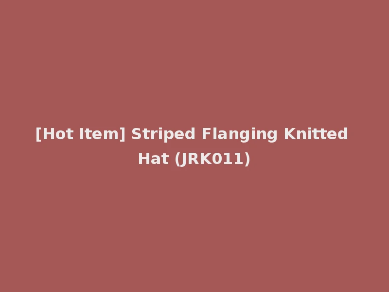 [Hot Item] Striped Flanging Knitted Hat (JRK011)