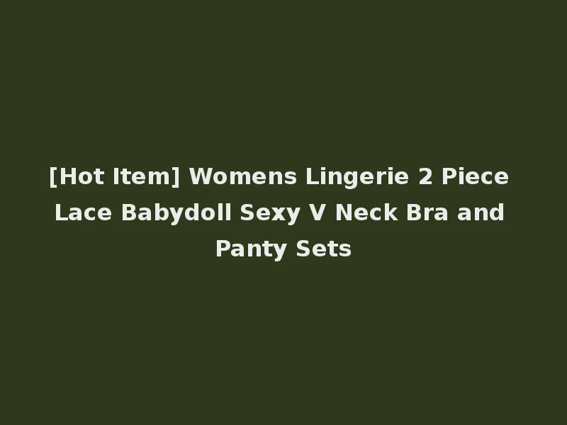 [Hot Item] Womens Lingerie 2 Piece Lace Babydoll Sexy V Neck Bra and Panty Sets