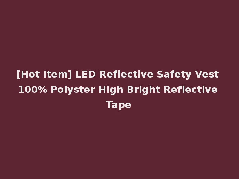 [Hot Item] LED Reflective Safety Vest 100% Polyster High Bright Reflective Tape