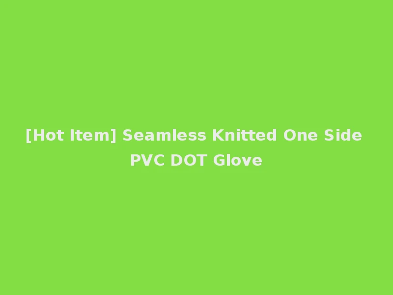 [Hot Item] Seamless Knitted One Side PVC DOT Glove