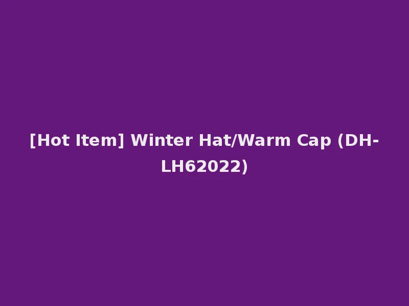 [Hot Item] Winter Hat/Warm Cap (DH-LH62022)