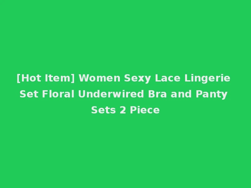 [Hot Item] Women Sexy Lace Lingerie Set Floral Underwired Bra and Panty Sets 2 Piece