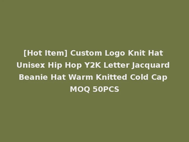 [Hot Item] Custom Logo Knit Hat Unisex Hip Hop Y2K Letter Jacquard Beanie Hat Warm Knitted Cold Cap MOQ 50PCS