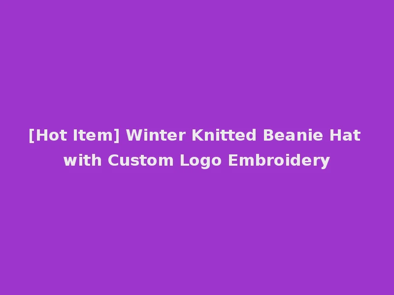 [Hot Item] Winter Knitted Beanie Hat with Custom Logo Embroidery