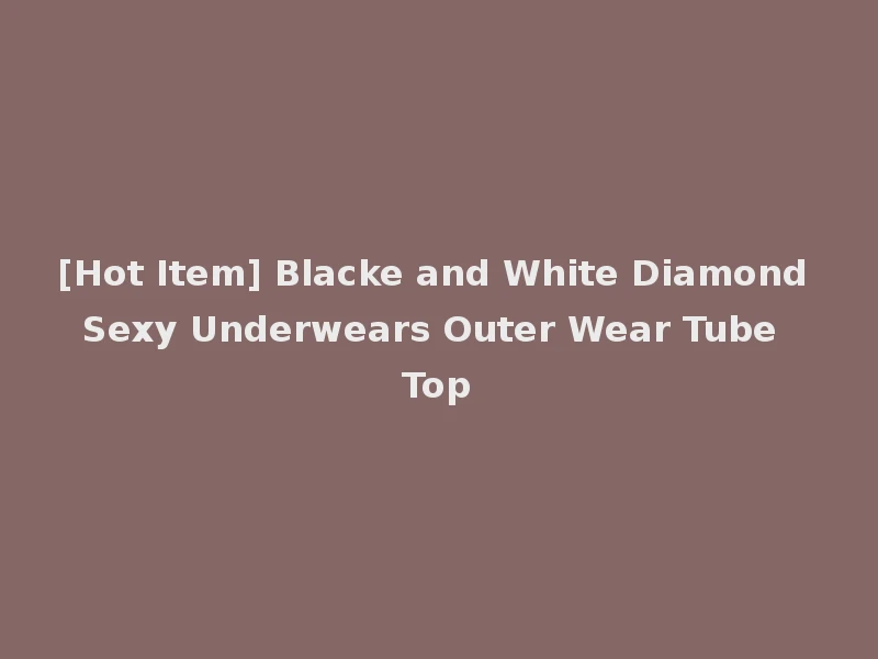 [Hot Item] Blacke and White Diamond Sexy Underwears Outer Wear Tube Top