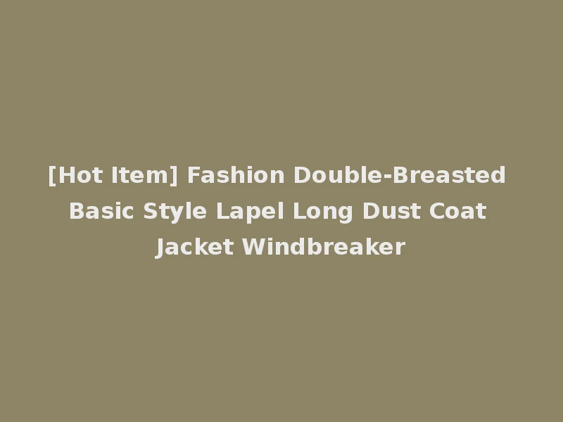 [Hot Item] Fashion Double-Breasted Basic Style Lapel Long Dust Coat Jacket Windbreaker