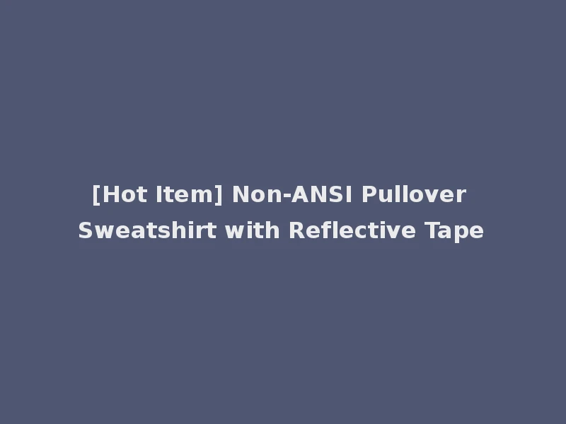 [Hot Item] Non-ANSI Pullover Sweatshirt with Reflective Tape