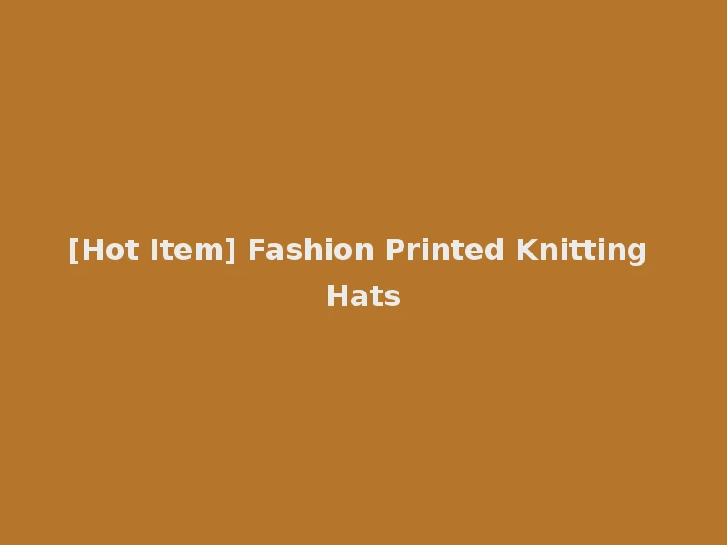 [Hot Item] Fashion Printed Knitting Hats