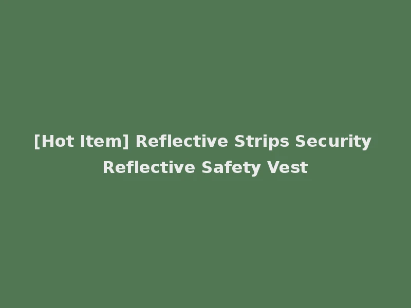 [Hot Item] Reflective Strips Security Reflective Safety Vest