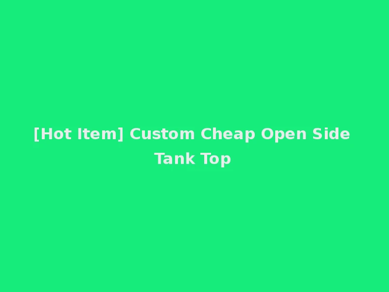 [Hot Item] Custom Cheap Open Side Tank Top