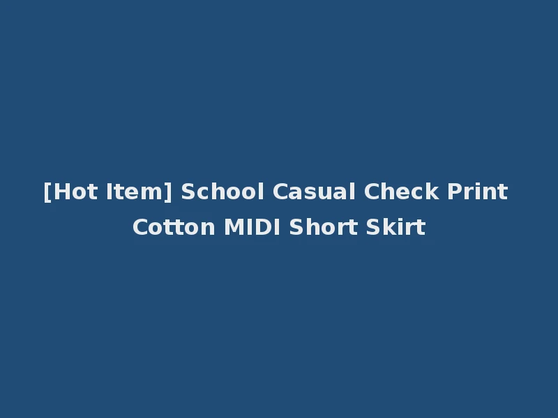 [Hot Item] School Casual Check Print Cotton MIDI Short Skirt