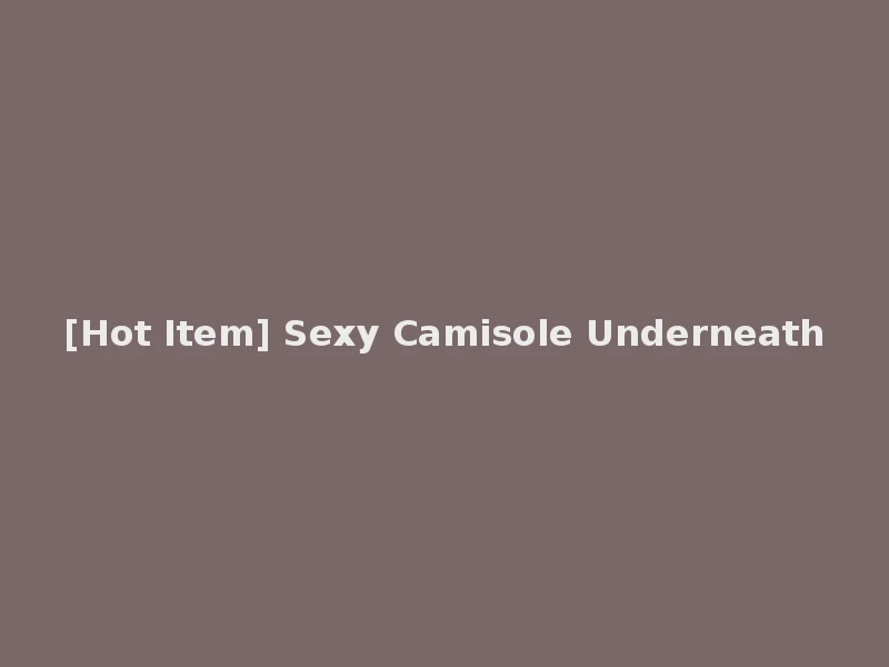 [Hot Item] Sexy Camisole Underneath