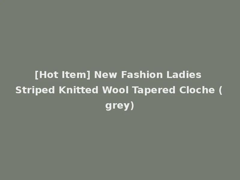 [Hot Item] New Fashion Ladies Striped Knitted Wool Tapered Cloche (grey)