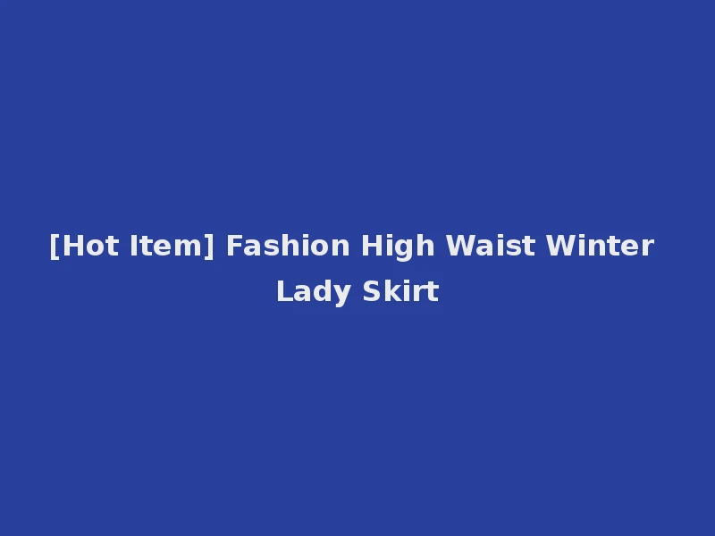 [Hot Item] Fashion High Waist Winter Lady Skirt