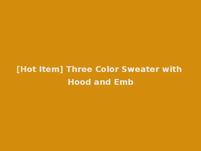 [Hot Item] Three Color Sweater with Hood and Emb