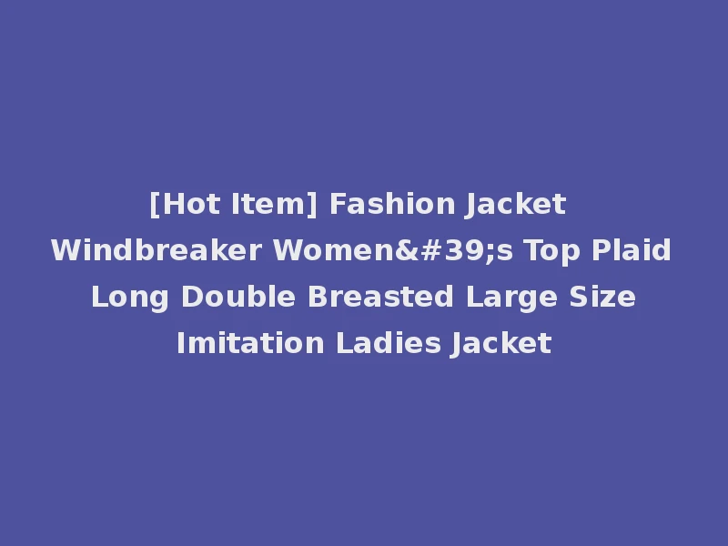 [Hot Item] Fashion Jacket Windbreaker Women's Top Plaid Long Double Breasted Large Size Imitation Ladies Jacket