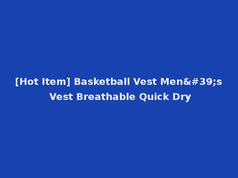 [Hot Item] Basketball Vest Men's Vest Breathable Quick Dry