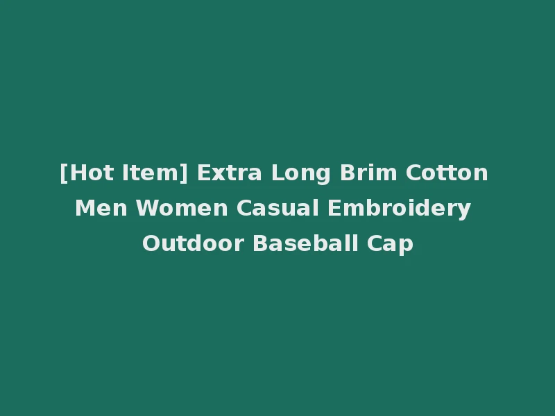 [Hot Item] Extra Long Brim Cotton Men Women Casual Embroidery Outdoor Baseball Cap