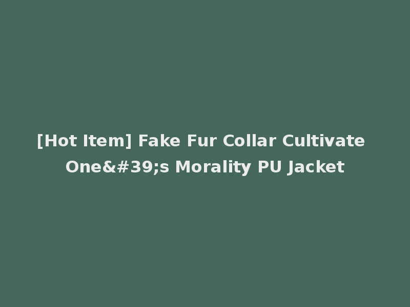 [Hot Item] Fake Fur Collar Cultivate One's Morality PU Jacket