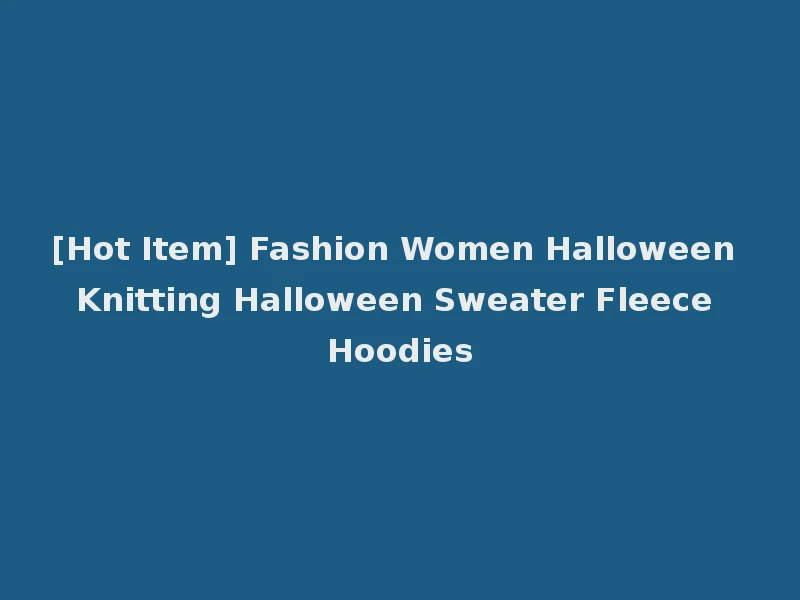 [Hot Item] Fashion Women Halloween Knitting Halloween Sweater Fleece Hoodies