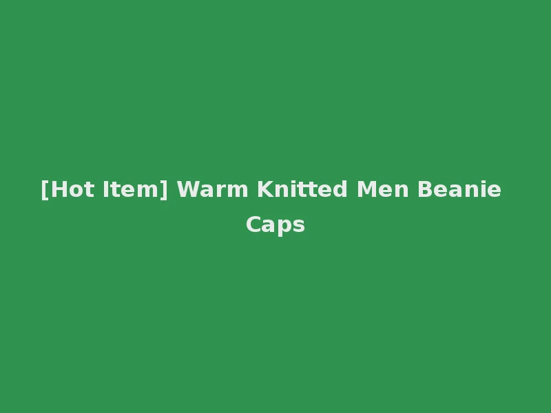 [Hot Item] Warm Knitted Men Beanie Caps