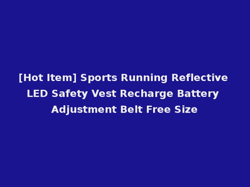 [Hot Item] Sports Running Reflective LED Safety Vest Recharge Battery Adjustment Belt Free Size