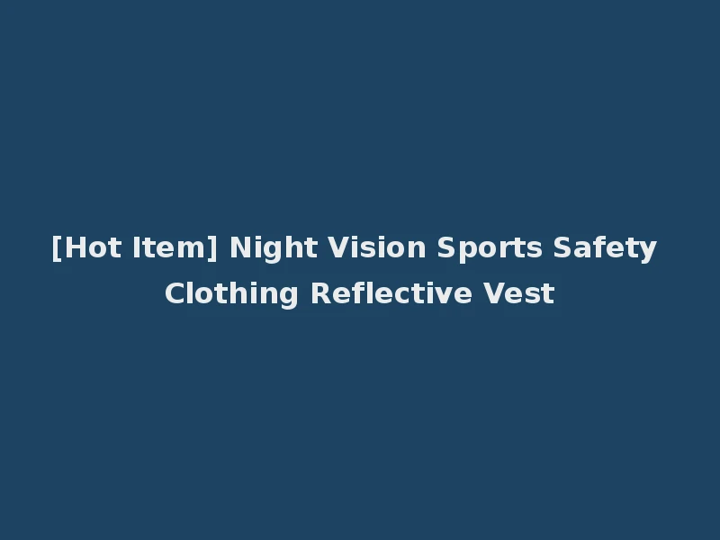 [Hot Item] Night Vision Sports Safety Clothing Reflective Vest