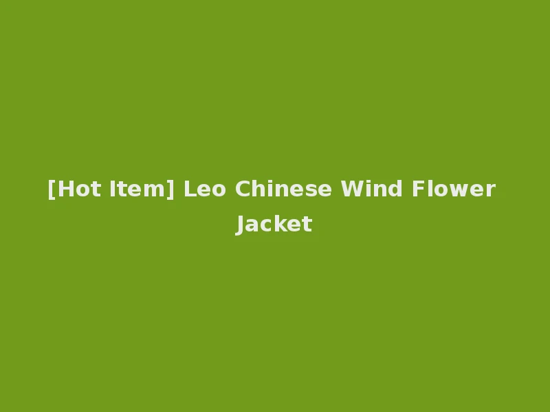 [Hot Item] Leo Chinese Wind Flower Jacket