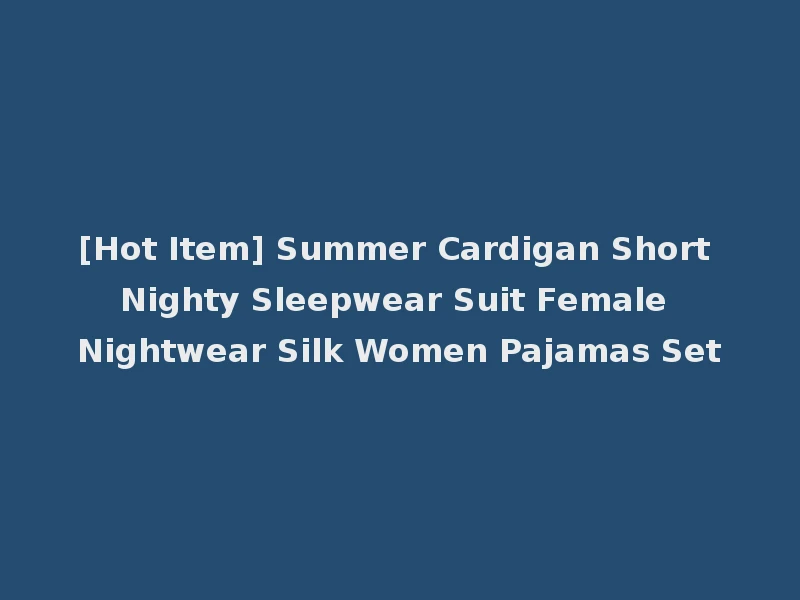 [Hot Item] Summer Cardigan Short Nighty Sleepwear Suit Female Nightwear Silk Women Pajamas Set