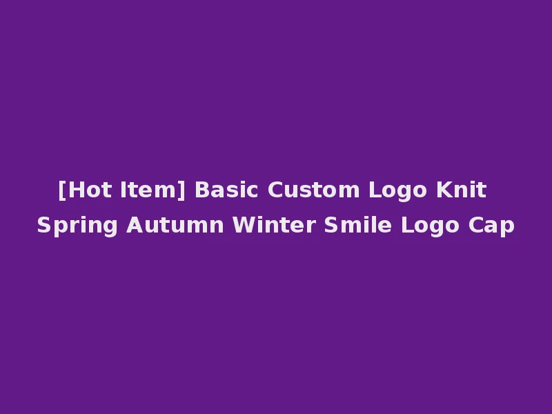 [Hot Item] Basic Custom Logo Knit Spring Autumn Winter Smile Logo Cap